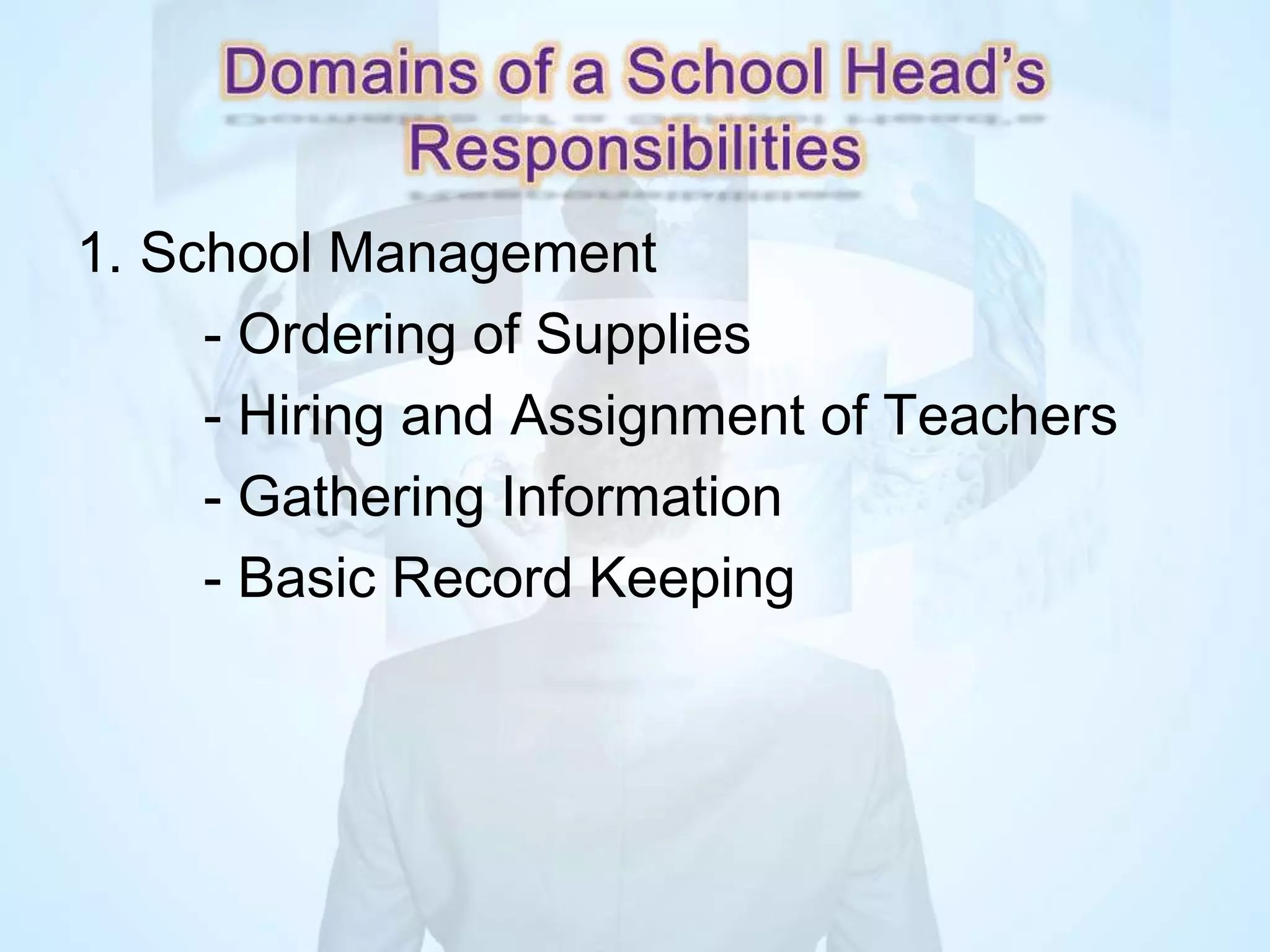1. School Management
- Ordering of Supplies
- Hiring and Assignment of Teachers
- Gathering Information
- Basic Record Keeping
 