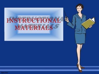 INSTRUCTIONAL
MATERIALS
 
