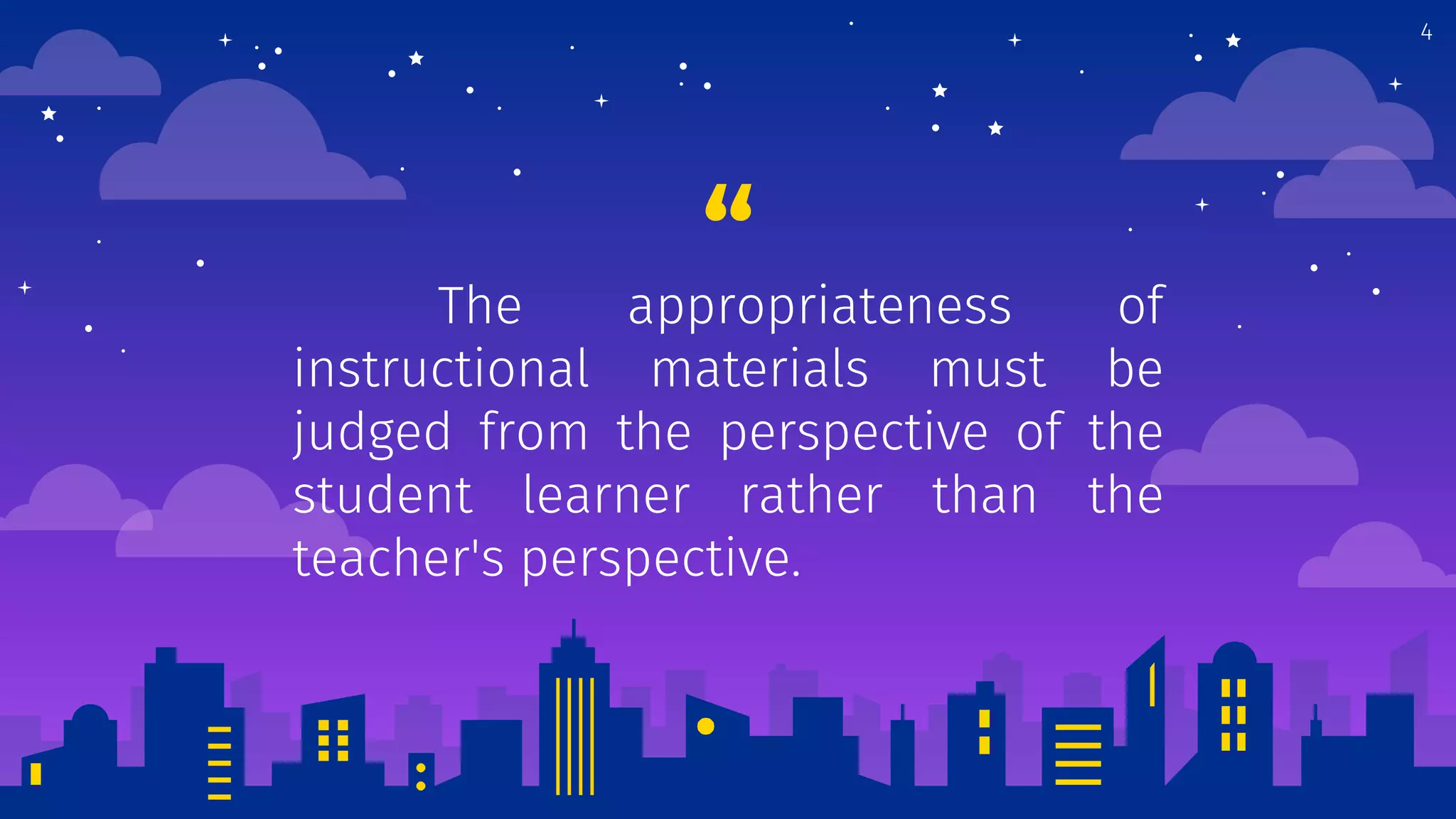 “The appropriateness of
instructional materials must be
judged from the perspective of the
student learner rather than the
teacher's perspective.
4
 