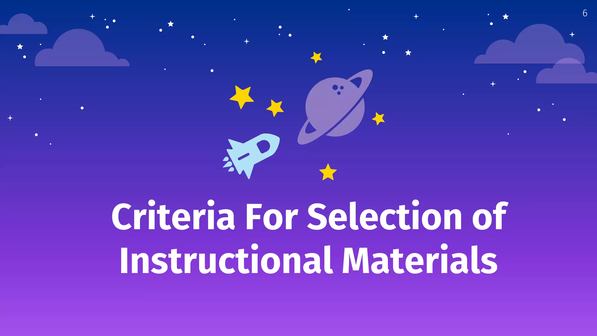 Criteria For Selection of
Instructional Materials
6
 