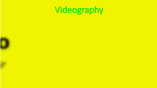 xx
Videography
 