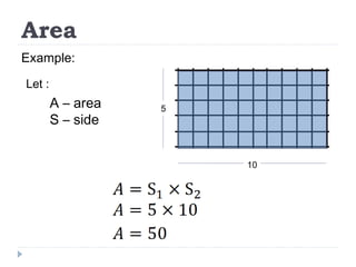 Area
Example:
A – area
S – side
5
10
Let :
 