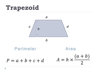 Trapezoid
Perimeter Area
h
c
a
b
d
 