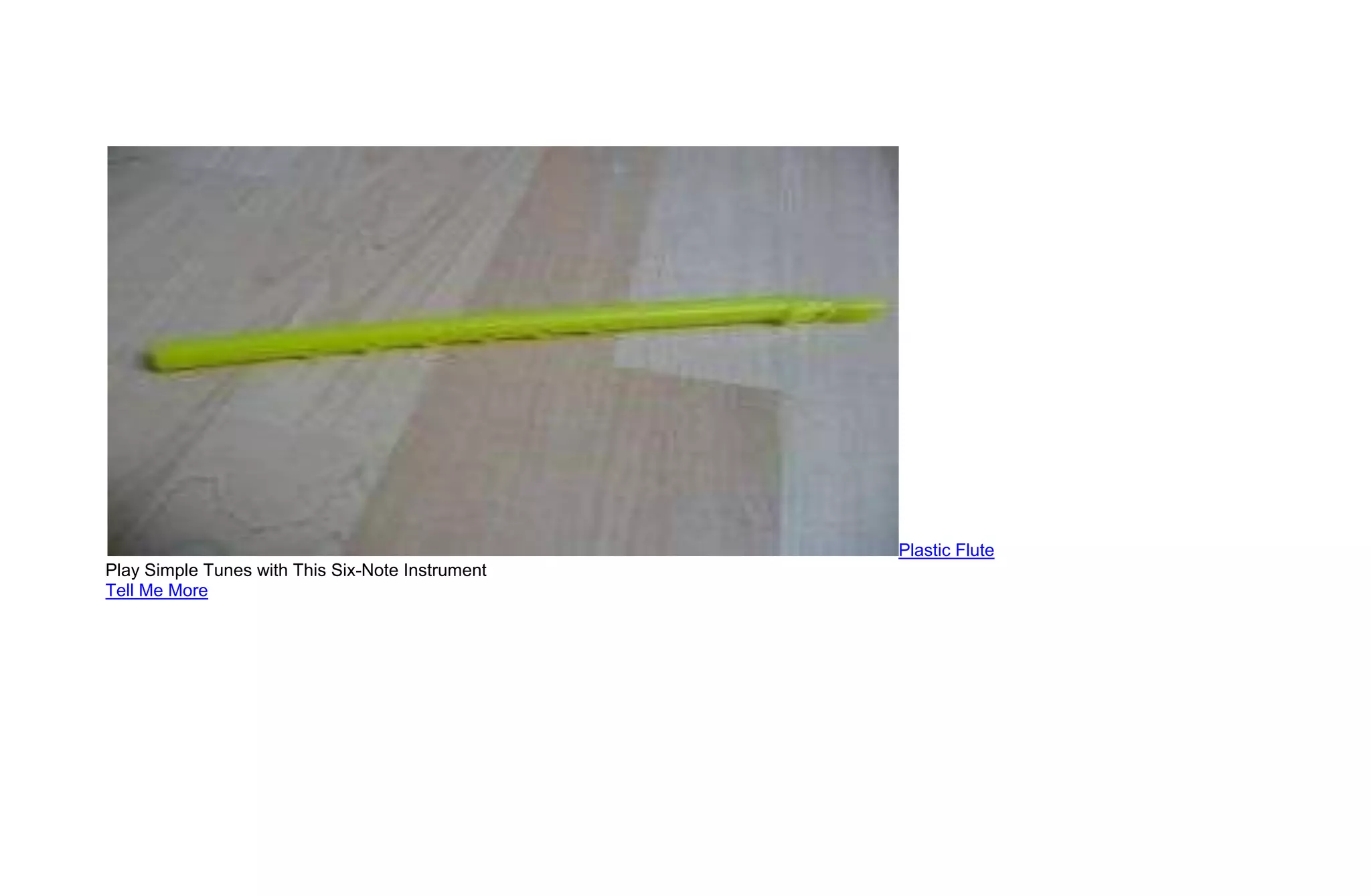 Plastic Flute
Play Simple Tunes with This Six-Note Instrument
Tell Me More
 