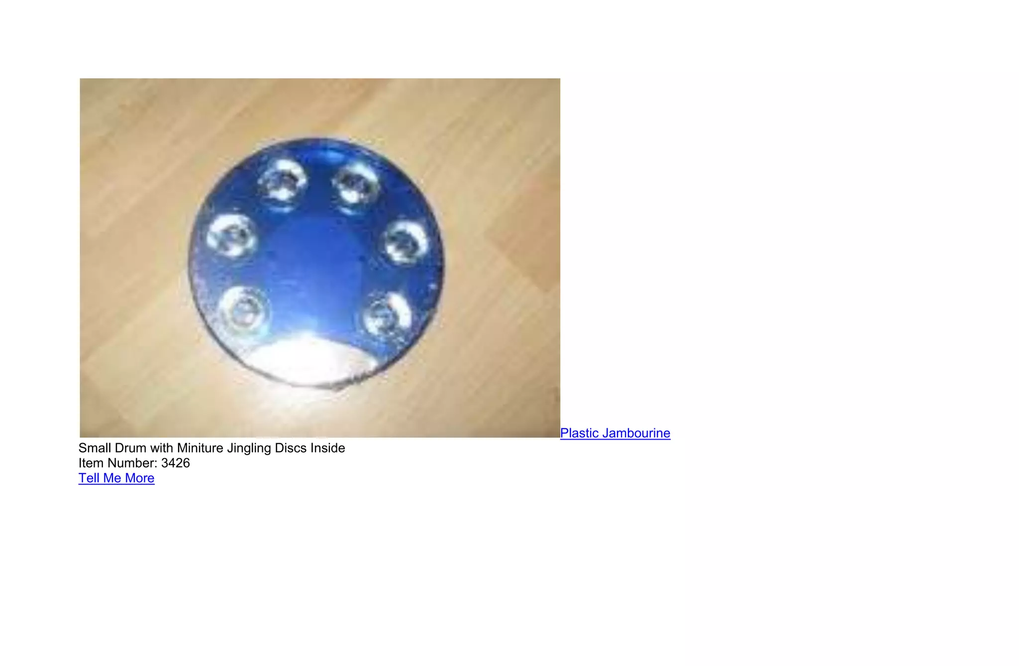 Plastic Jambourine
Small Drum with Miniture Jingling Discs Inside
Item Number: 3426
Tell Me More
 