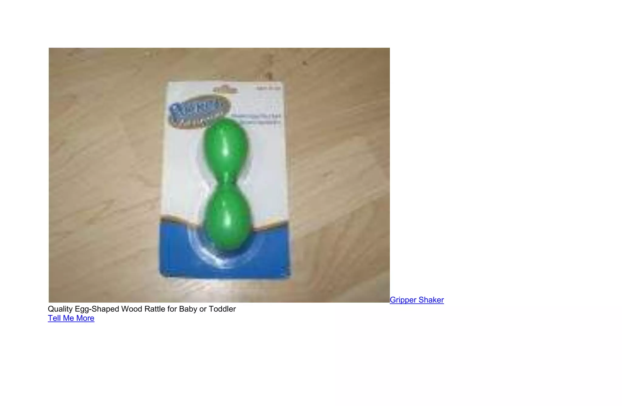 Gripper Shaker
Quality Egg-Shaped Wood Rattle for Baby or Toddler
Tell Me More
 