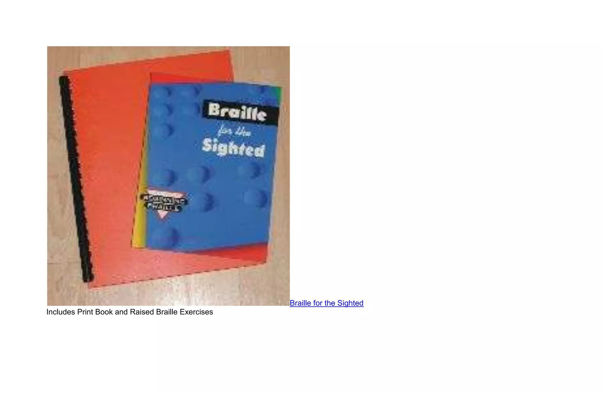 Braille for the Sighted
Includes Print Book and Raised Braille Exercises
 