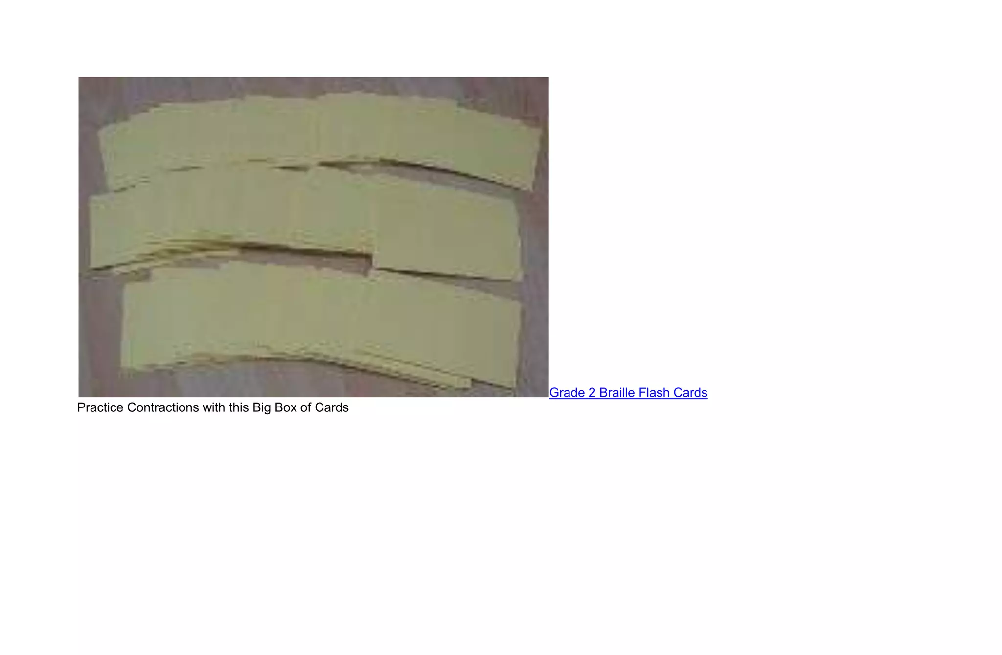 Grade 2 Braille Flash Cards
Practice Contractions with this Big Box of Cards
 