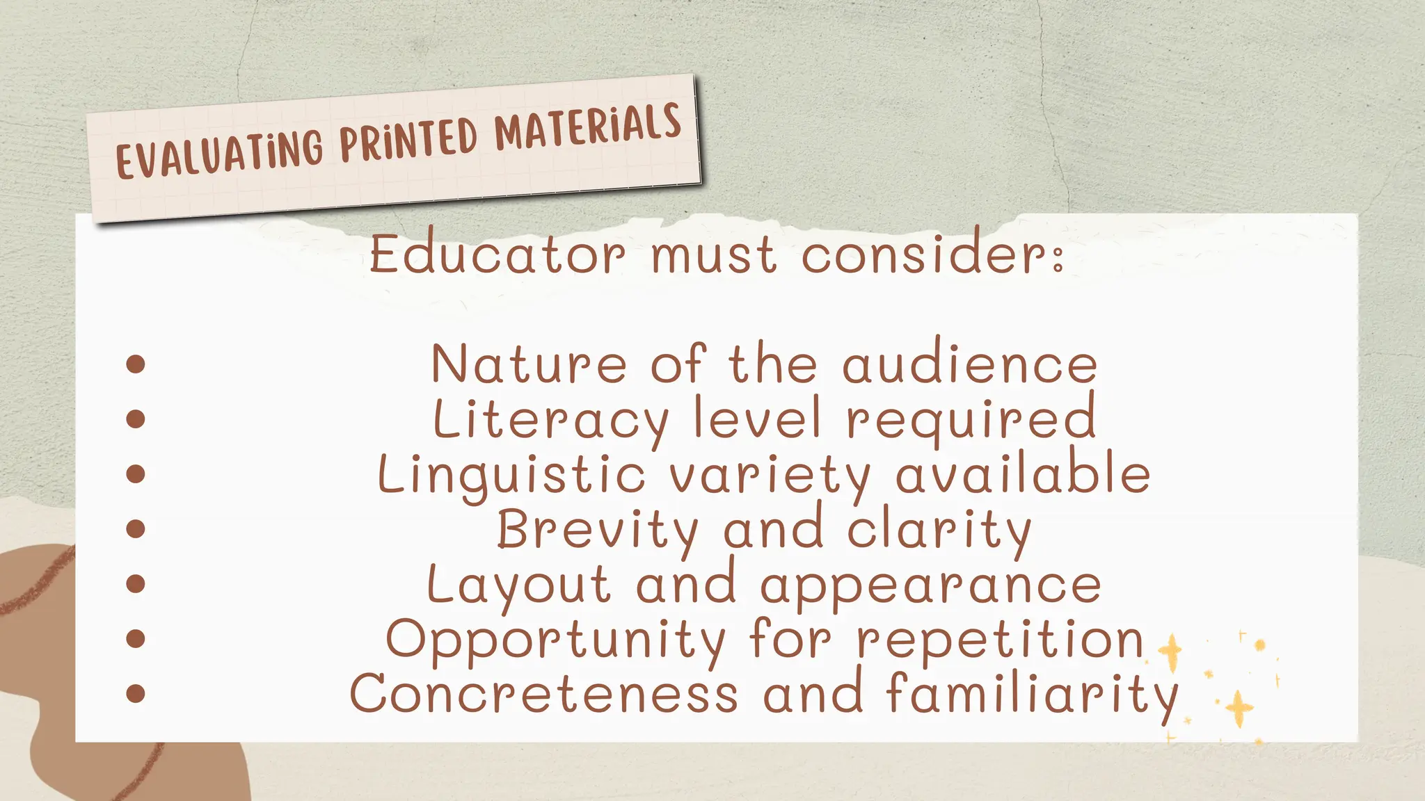 Evaluating Printed Materials
Educator must consider:
Nature of the audience
Literacy level required
Linguistic variety available
Brevity and clarity
Layout and appearance
Opportunity for repetition
Concreteness and familiarity
 