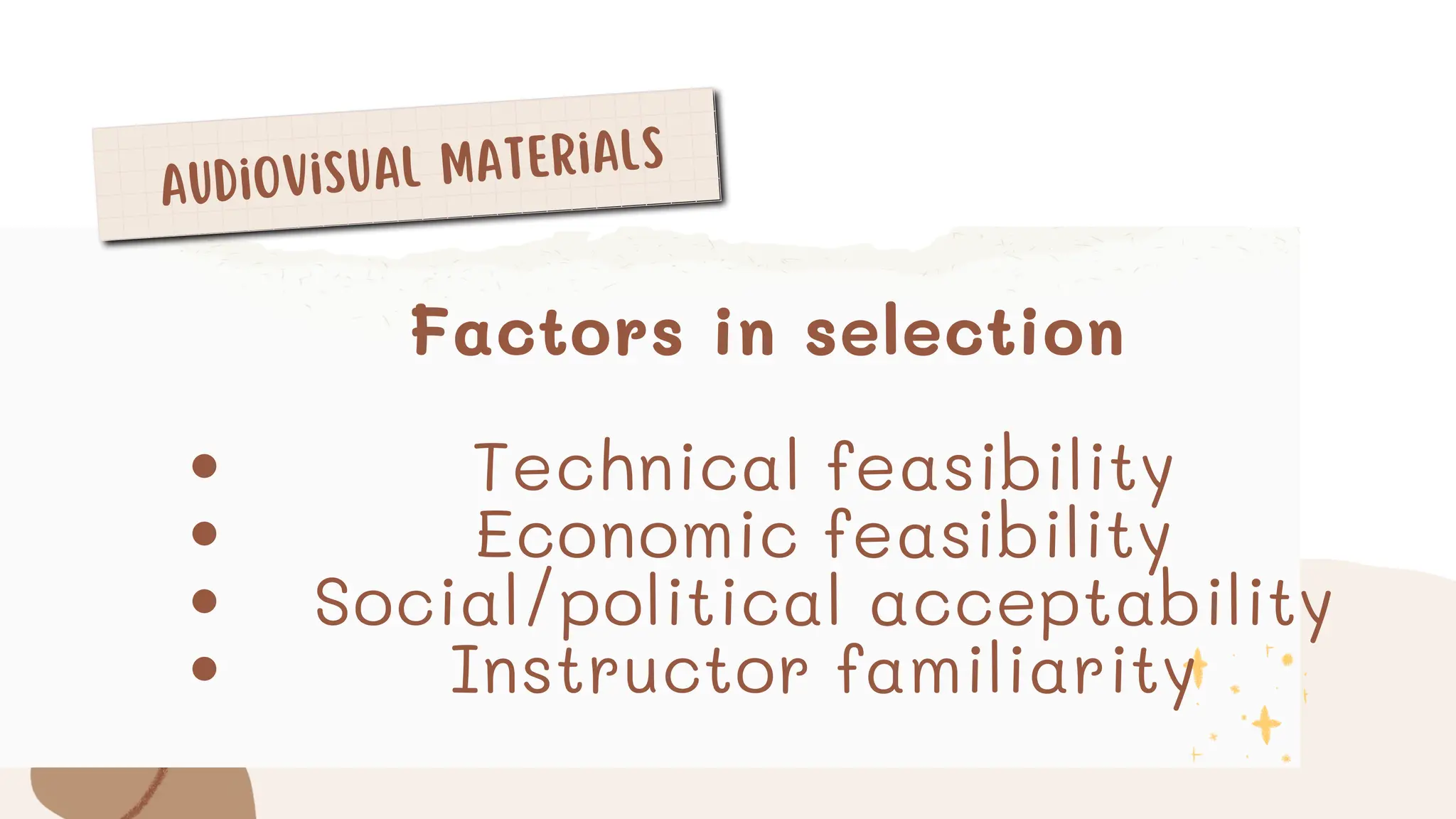 Audiovisual Materials
Factors in selection
Technical feasibility
Economic feasibility
Social/political acceptability
Instructor familiarity
 