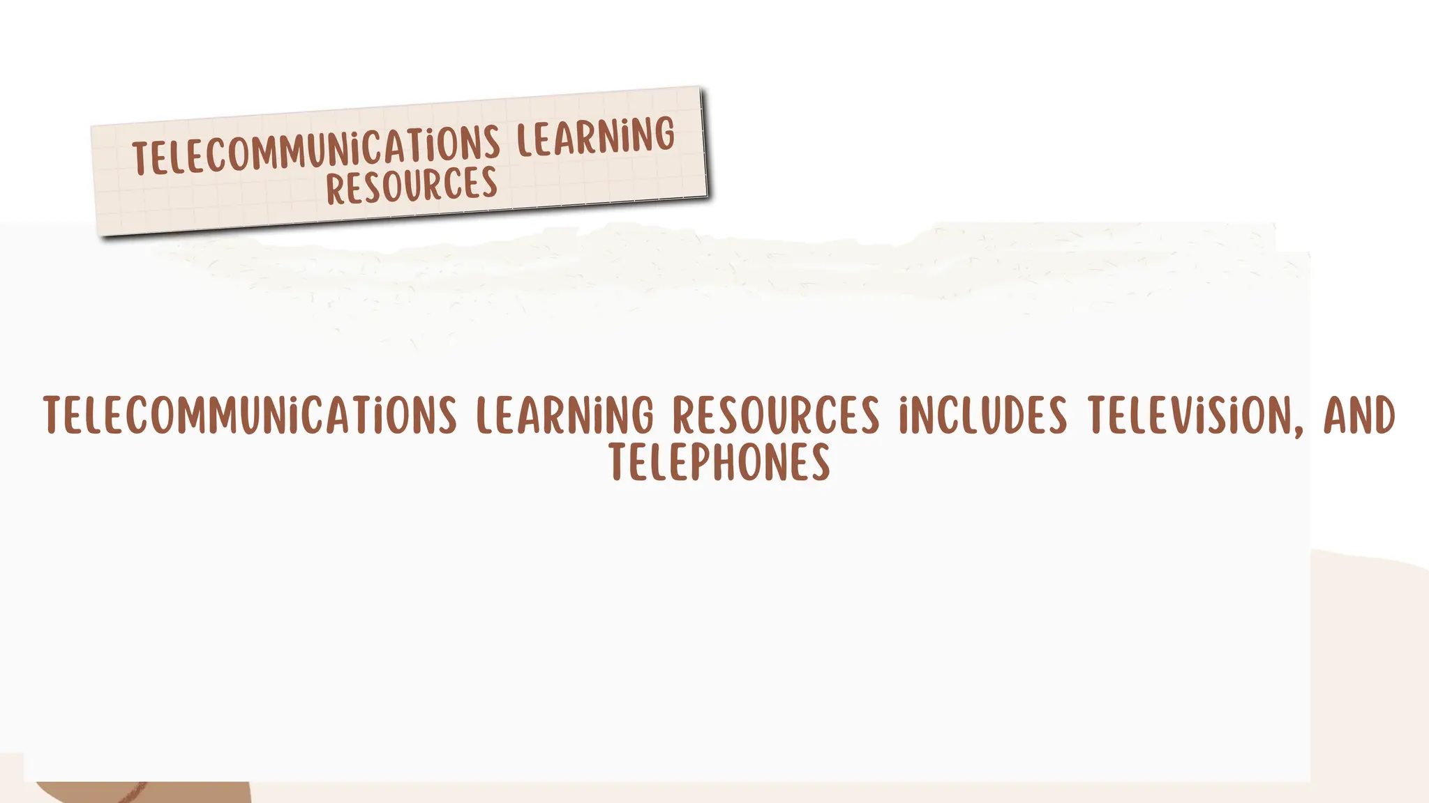 Telecommunications Learning
Resources
Telecommunications Learning Resources includes Television, and
Telephones
 