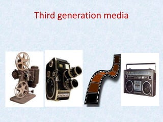 Third generation media
 