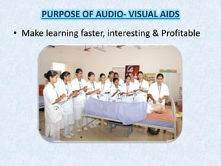 • Make learning faster, interesting & Profitable
PURPOSE OF AUDIO- VISUAL AIDS
 
