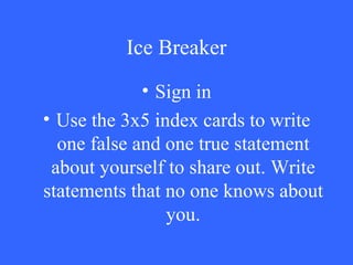 Ice Breaker ,[object Object],[object Object]