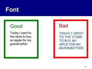 Font Good Today I went to the store to buy an apple for my grandmother Bad TODAY I WENT TO THE STORE TO BUY AN  APPLE FOR MY GRANDMOTHER 