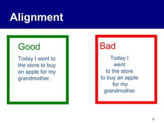Alignment Good Today I went to the store to buy an apple for my grandmother. Bad Today I  went  to the store  to buy an apple  for my grandmother. 