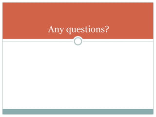 Any questions?
 