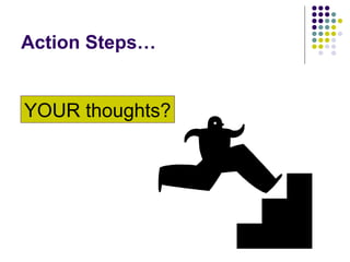 Action Steps… YOUR thoughts? 