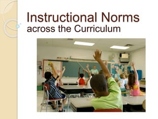 Instructional Norms
across the Curriculum
 