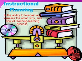 Instructional
  Planning
Is the ability to forecast and
visualize the what, why, and
  how of teaching-learning
           process.




                     Powerpoint Templates   Page 1
 