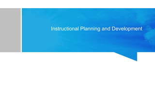 Instructional Planning and Development
 