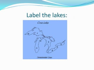 Label the lakes:

    1


        3
                5
   2
            4
 