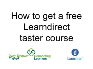 How to get a free Learndirecttaster course  