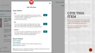Once you’ve clicked ‘Cite this Item,’
a pop-up will appear with different
types of citations you can use.
You can also export the citation
should you choose to.
18
 