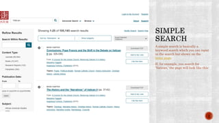 A simple search is basically a
keyword search which you can input
in the search bar shown on the
home page.
If, for example, you search for
‘Vatican,’ the page will look like this:
5
 