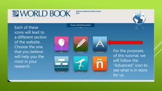 Each of these
icons will lead to
a different section
of the website.
Choose the one
that you believe
will help you the
most in your
research.
For the purposes
of this tutorial, we
will follow the
“Advanced” icon to
see what is in store
for us.
 