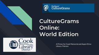 CultureGrams
Online:
World Edition
A Primer for Cook Memorial and Aspen Drive
Library Patrons
 