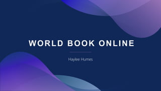 WORLD BOOK ONLINE
Haylee Humes
 