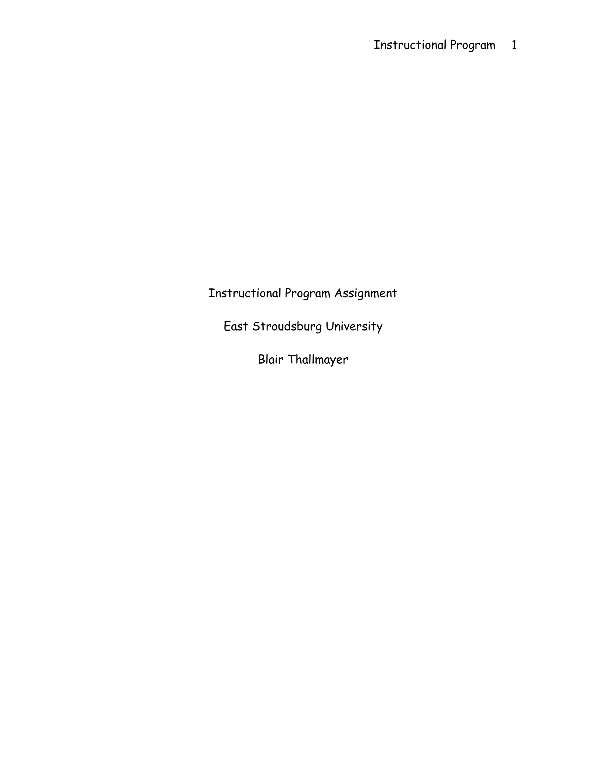 Instructional Program   1




Instructional Program Assignment

  East Stroudsburg University

        Blair Thallmayer
 