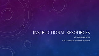 INSTRUCTIONAL RESOURCES
AT YOUR FINGERTIPS
JOICE FRANZEN AND MARLA UNRUH
 