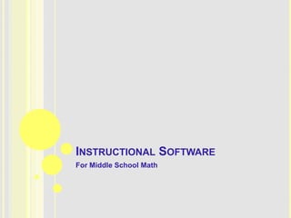 INSTRUCTIONAL SOFTWARE
For Middle School Math
 