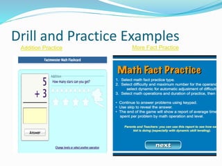 Drill and Practice Examples
Addition Practice More Fact Practice
 