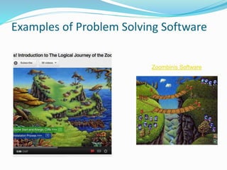 Examples of Problem Solving Software
Zoombinis Software
 