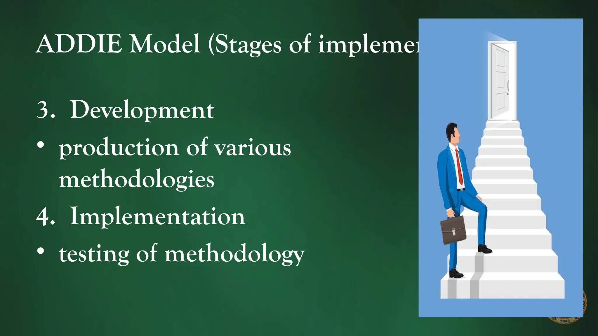 ADDIE Model (Stages of implementation)
3. Development
• production of various
methodologies
4. Implementation
• testing of methodology
 