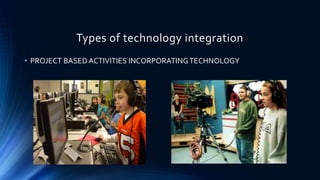 Types of technology integration
• USING SOCIAL MEDIATO ENGAGE STUDENTS
 