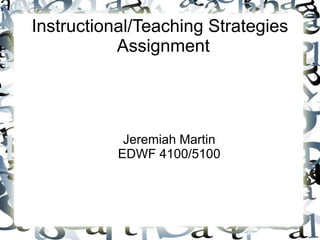 Instructional/Teaching Strategies
Assignment
Jeremiah Martin
EDWF 4100/5100