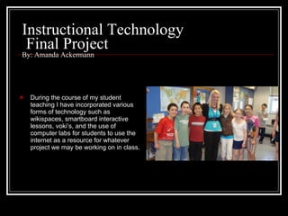 Instructional Technology  Final Project  By: Amanda Ackermann ,[object Object]