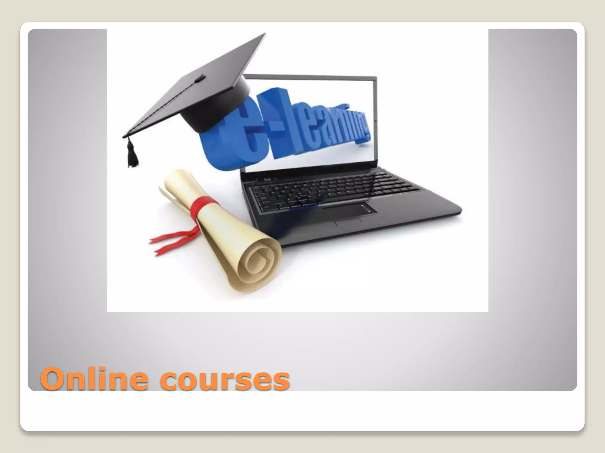 Online courses
 