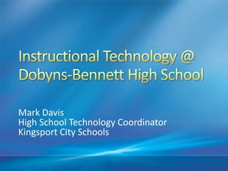 Mark Davis
High School Technology Coordinator
Kingsport City Schools
 