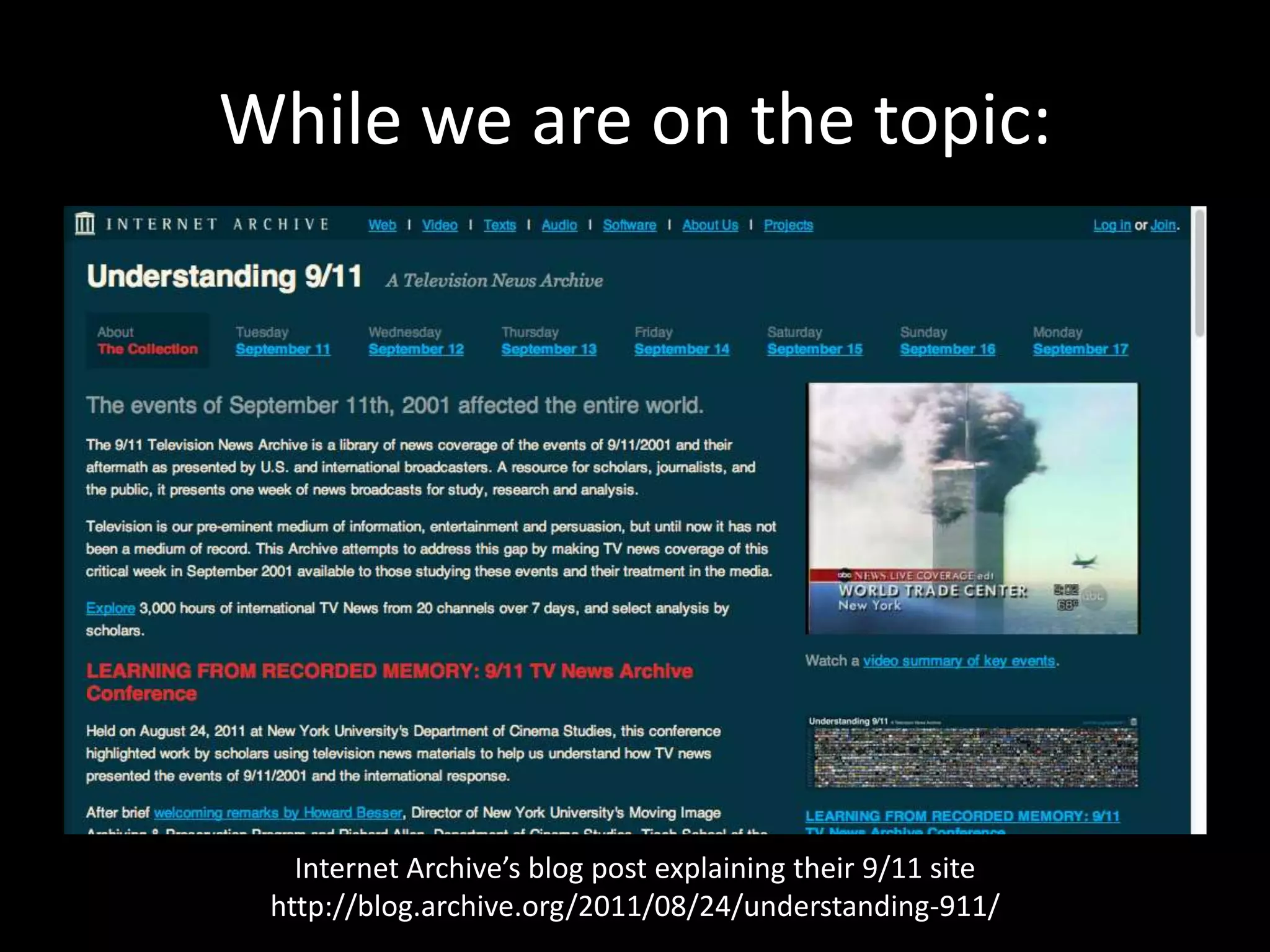 While we are on the topic:Internet Archive’s blog post explaining their 9/11 sitehttp://blog.archive.org/2011/08/24/understanding-911/