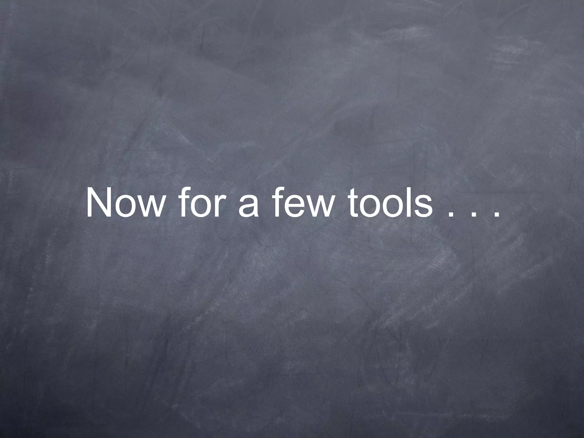 Now for a few tools . . . 