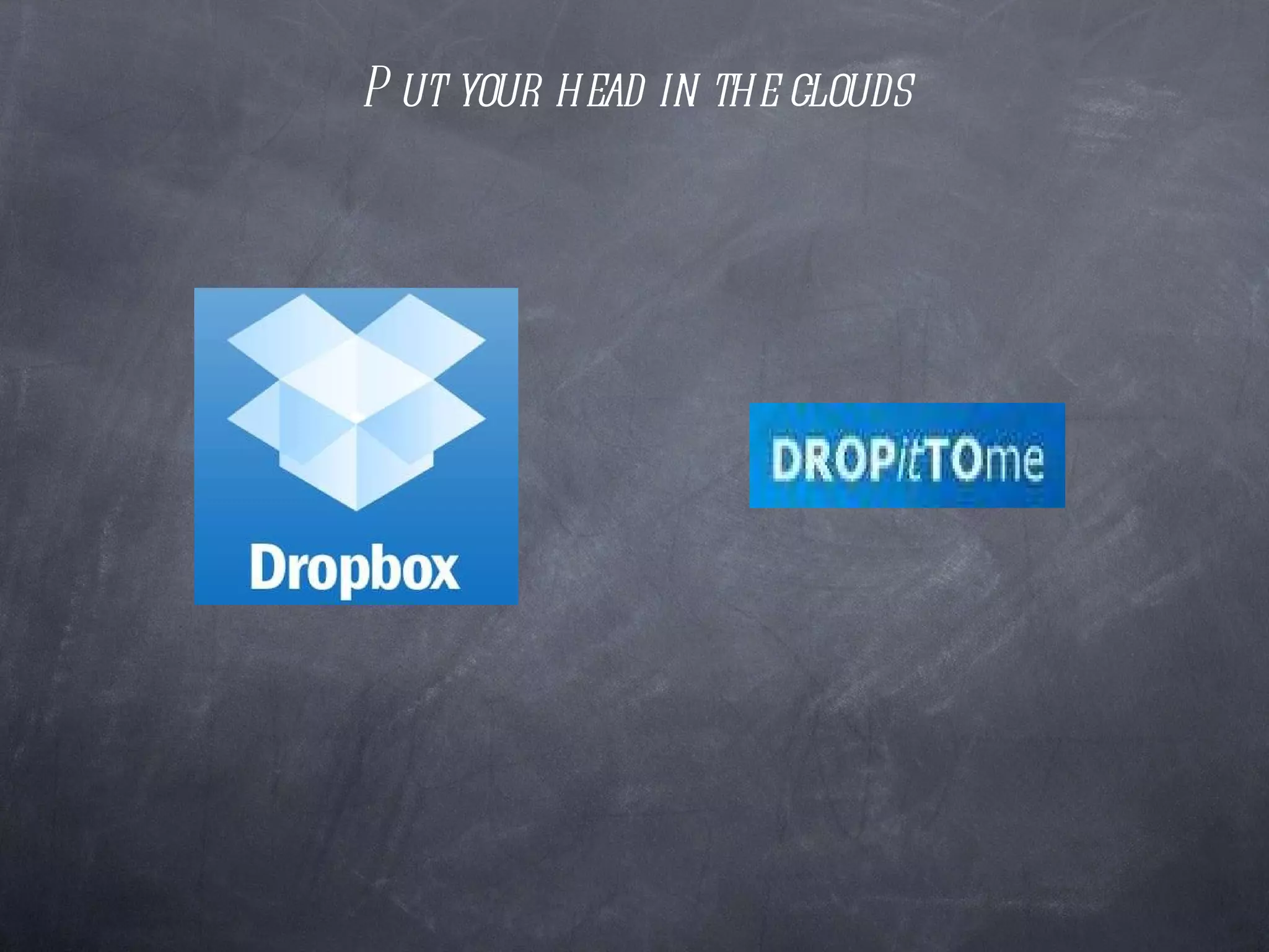 Put your head in the clouds 