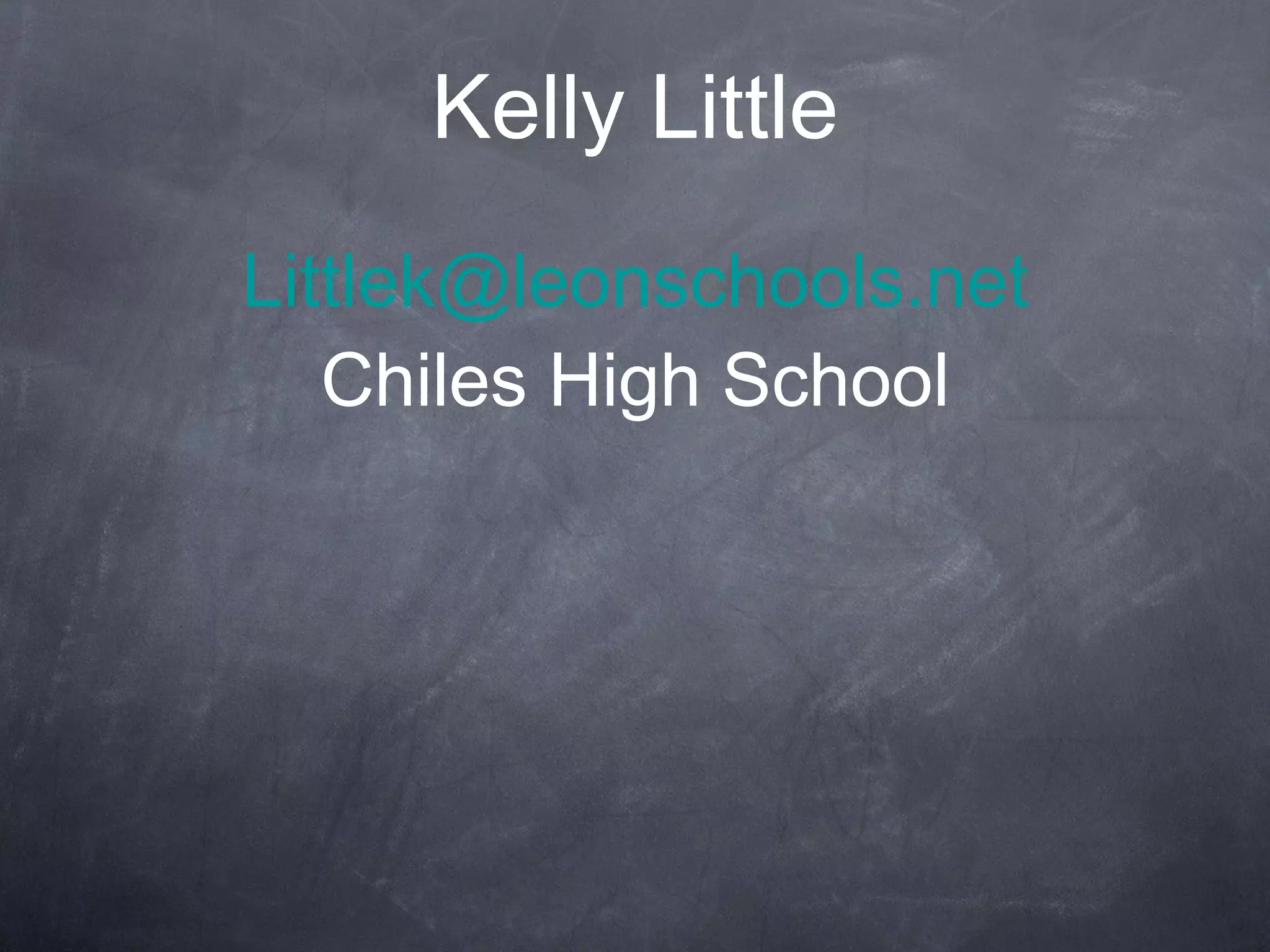 Kelly Little [email_address] Chiles High School 