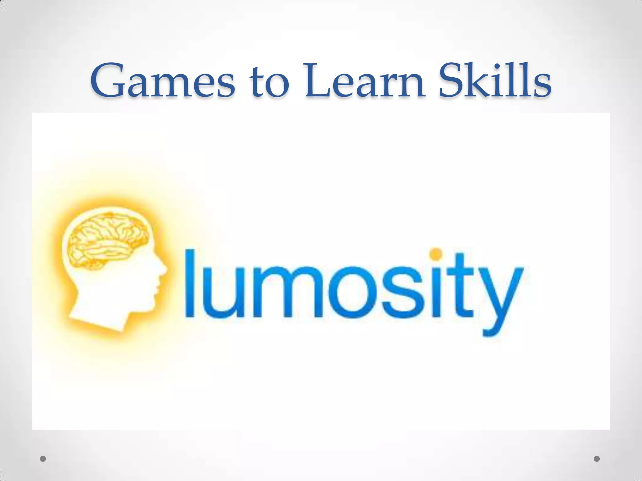Games to Learn Skills

 
