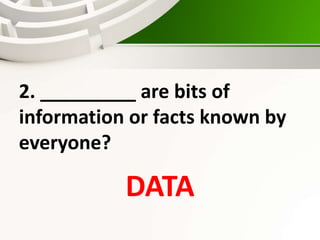 2. _________ are bits of
information or facts known by
everyone?
DATA
 