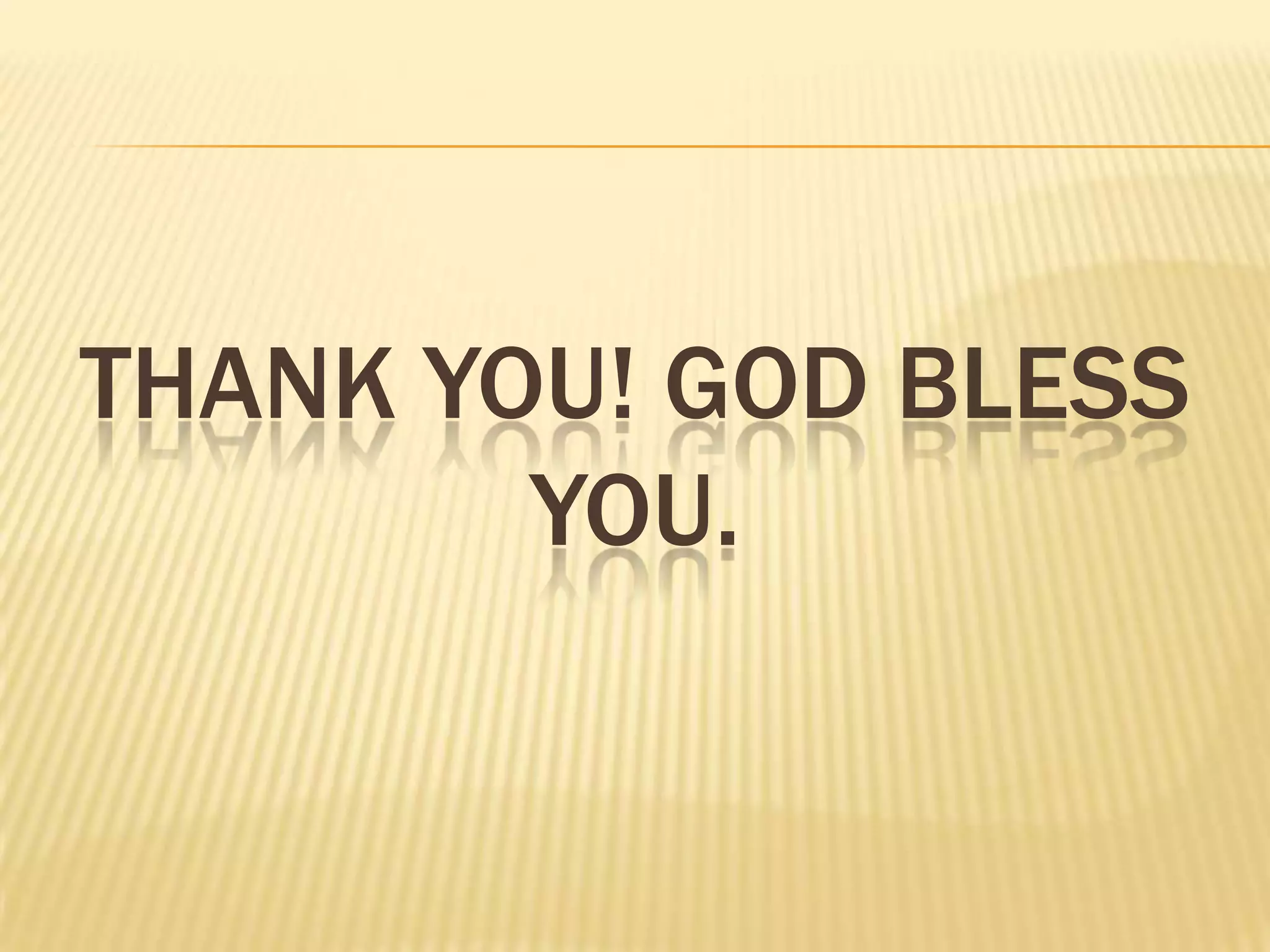THANK YOU! GOD BLESS
YOU.

 